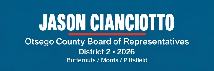 Jason Cianciotto — Otsego County Board of Representatives, District 2, 2026. Butternuts / Morris / Pittsfield.